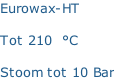 Eurowax-HT    Tot 210  °C  Stoom tot 10 Bar