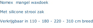 Nomex  mangel waxdoek  Met silicone strooi zak   Verkrijgbaar in 110 - 180 - 220 - 310 cm breed